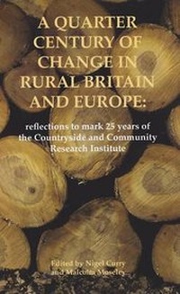 Enlarge image Cover: A Quarter Century of Change in Rural Britain and Europe: Reflections to Mark 25 Years of the Countryside and Community Research Institute - Countryside & Community Research Unit