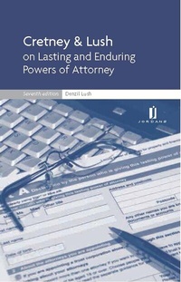 Abbildung von: Cretney & Lush on Lasting and Enduring Powers of Attorney - Jordan Publishing