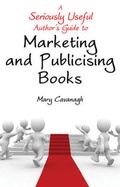 Cover: A Seriously Useful Author's Guide to Marketing and Publicising Books - Troubador Publishing