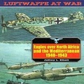Cover: Eagles Over North Africa and the Mediterranean, 1940-1943: Luftwaffe at War Volume 4 - Greenhill Books
