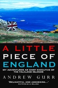 Cover: A Little Piece of England - My Adventures as Chief Executive of The Falkland Islands - John Blake
