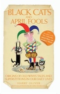Cover: Black Cats & April Fools - Origins of Old Wives Tales and Superstitions in Our Daily Lives - Metro Publishing