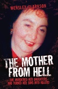 Cover: The Mother From Hell - She Murdered Her Daughters and Turned Her Sons into Murderers - John Blake