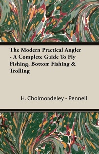 Abbildung von: The Modern Practical Angler - A Complete Guide To Fly Fishing, Bottom Fishing & Trolling - Read Books