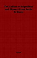 Cover: The Culture of Vegetables and Flowers From Seeds To Roots - Read Books