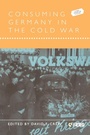 Cover: Consuming Germany in the Cold War - Berg Publishers