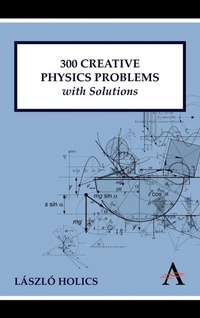 Enlarge image Cover: 300 Creative Physics Problems with Solutions - Anthem Press