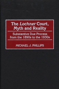 Enlarge image Cover: The Lochner Court, Myth and Reality - Praeger Publishers Inc