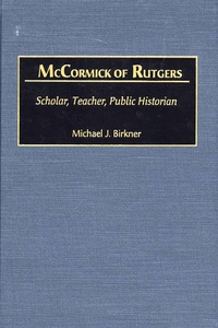Enlarge image Cover: McCormick of Rutgers - Praeger Publishers Inc