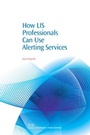 Cover: How LIS Professionals Can Use Alerting Services - Chandos Publishing (Oxford) Ltd