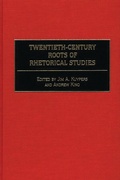 Cover: Twentieth-Century Roots of Rhetorical Studies - Praeger Publishers Inc
