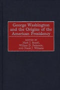Cover: George Washington and the Origins of the American Presidency - Praeger Publishers Inc