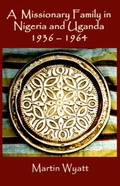 Cover: A Missionary Family in Nigeria and Uganda 1936-1964 - The Derwent Press