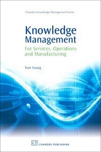 Enlarge image Cover: Knowledge Management for Services, Operations and Manufacturing - Chandos Publishing (Oxford) Ltd