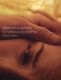 Cover: Alternative Worlds in Hollywood Cinema - Intellect Books