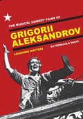 Cover: The Musical Comedy Films of Grigorii Aleksandrov - Intellect Books