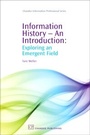 Cover: Information History - An Introduction - Chandos Publishing (Oxford) Ltd