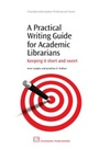 Cover: A Practical Writing Guide for Academic Librarians - Chandos Publishing (Oxford) Ltd