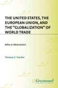 Cover: The United States, the European Union, and the Globalization of World Trade - Praeger Publishers Inc