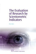 Cover: The Evaluation of Research by Scientometric Indicators - Chandos Publishing (Oxford) Ltd
