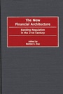 Cover: The New Financial Architecture - Praeger Publishers Inc