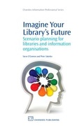 Cover: Imagine Your Library's Future - Chandos Publishing (Oxford) Ltd