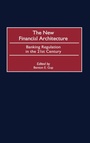Cover: The New Financial Architecture - Praeger Publishers Inc
