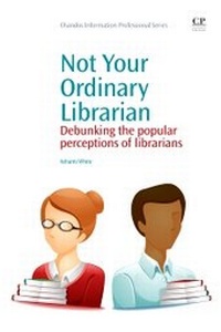Abbildung von: Not Your Ordinary Librarian - Chandos Publishing (Oxford) Ltd