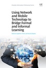 Cover: Using Network and Mobile Technology to Bridge Formal and Informal Learning - Chandos Publishing (Oxford) Ltd