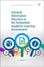 Cover: Scholarly Information Discovery in the Networked Academic Learning Environment - Chandos Publishing (Oxford) Ltd