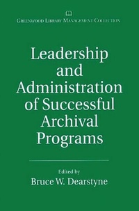 Abbildung von: Leadership and Administration of Successful Archival Programs - Greenwood Press