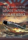 Cover: Rise and Fall of the Japanese Imperial Naval Air Service - Pen & Sword Aviation