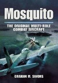 Enlarge image Cover: Mosquito: the Original Multi-role Combat Aircraft - Pen & Sword Aviation