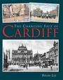 Cover: The Changing Face of Cardiff - Breedon Books Publishing Co Ltd