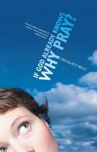 Enlarge image Cover: If God Already Knows Why Pray? - Christian Focus Publications Ltd