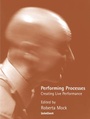 Cover: Performing Processes - Intellect Books