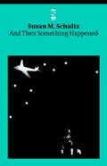 Cover: And Then Something Happened - Salt Publishing
