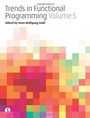 Cover: Trends in Functional Programming Volume 5 - Intellect Books