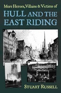 Cover: More Heroes, Villains & Victims of Hull and the East Riding - DB Publishing