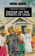 Cover: Adoniram Judson: Danger on the Streets of Gold - Christian Focus 4Kids