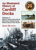 Cover: An Illustrated History of Cardiff Docks: Queen Alexandria Dock, Entrance Channel and Mount Stuart Dry Docks Pt. 2 - Silver Link Books