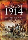 Cover: August 1914: Surrender at St Quentin - Pen & Sword Military