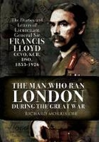 Enlarge image Cover: Man Who Ran London During the Great War - Pen & Sword Military