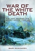 Cover: War of the White Death: Finland Against the Soviet Union 1939-40 - Pen & Sword Military