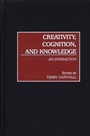 Cover: Creativity, Cognition, and Knowledge - Praeger Publishers Inc