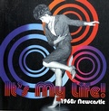 Cover: It's My Life! 1960s Newcastle - Tyne Bridge Publishing