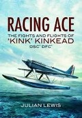 Cover: Racing Ace: the Fights and Flights of Kink Kinkead DSO, DSC*, DFC* - Pen & Sword Military