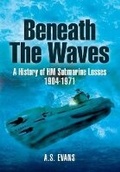 Cover: Beneath the Waves: a History of Hm Submarine Losses 1904-1971 - Pen & Sword Maritime
