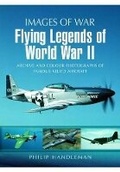 Cover: Flying Legends of World War Ii (Images of War Series) - Pen & Sword Aviation