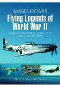 Enlarge image Cover: Flying Legends of World War Ii (Images of War Series) - Pen & Sword Aviation